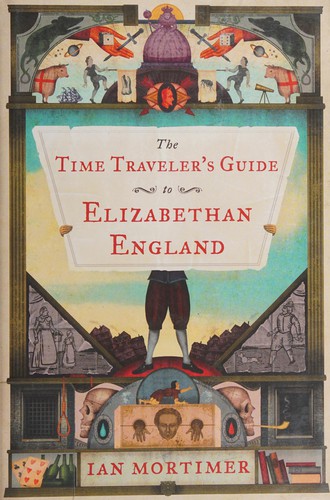 Ian Mortimer: The time traveler's guide to Elizabethan England (2012)