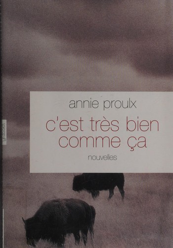 Annie Proulx: C'est très bien comme ça (French language, 2008, B. Grasset)