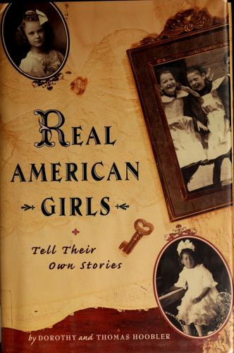 Dorothy Hoobler, Thomas Hoobler: Real American girls tell their own stories (Hardcover, 1999, Atheneum Books for Young Readers)