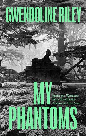 Gwendoline Riley: My Phantoms (2021, Granta Books)