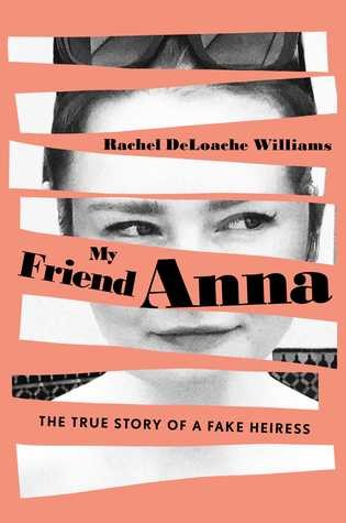 Rachel DeLoache Williams: My Friend Anna: The True Story of a Fake Heiress (2019, Gallery Books)