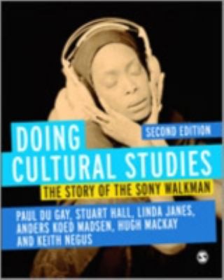 Stuart Hall, Hugh Mackay, Stuart Hall, Keith Negus, Paul du Gay, Paul Du Gay, Linda Janes: Doing Cultural Studies The Story Of The Sony Walkman