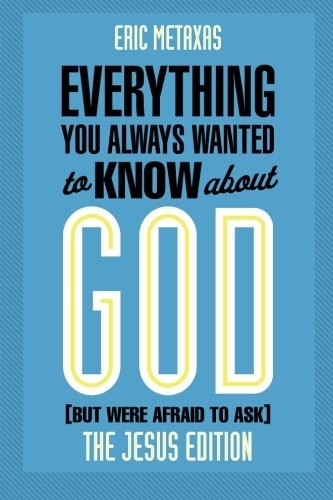 Eric Metaxas: Everything You Always Wanted to Know about God (But Were Afraid to Ask): The Jesus Edition (2015, Baker Books)