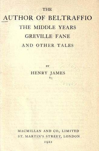 Henry James: The author of Beltraffio ; The middle years ; Greville Fane (1922, Macmillan)