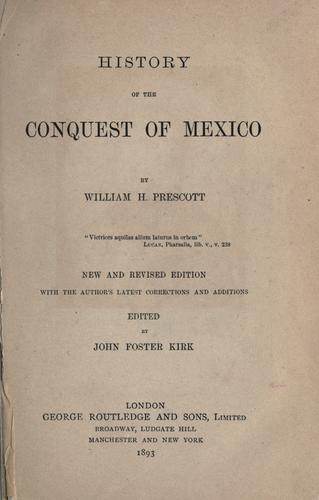 William Hickling Prescott: History of the conquest of Mexico. (1893, G. Routledge)