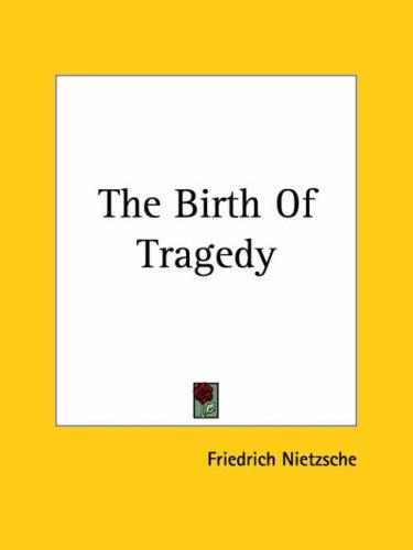 The Birth Of Tragedy (Paperback, 2004, Kessinger Publishing)