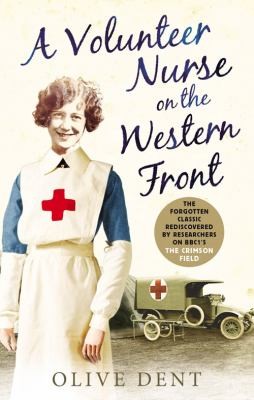 Olive Dent: Volunteer Nurse on the Western Front (2014, Ebury Press)