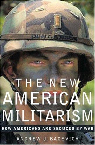 Andrew J. Bacevich: The New American Militarism (2005, Oxford University Press, USA, Oxford University Press)