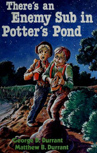George D. Durrant: There's an enemy sub in Potter's Pond (1981, Bookcraft)
