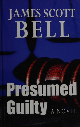 James Scott Bell: Presumed guilty (2007, Thorndike Press)