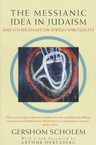 Gershon Scholem: The messianic idea in Judaism and other essays on Jewish spirituality (1995, Schocken Books)