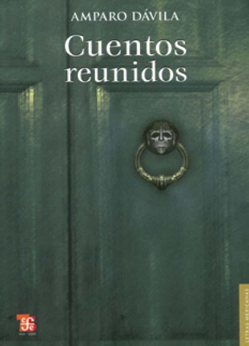 Amparo Dávila: Cuentos reunidos (Spanish language, 2009, Fondo de Cultura Económica)