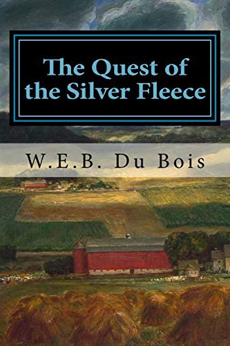 W. E. B. Du Bois: The Quest of the Silver Fleece (Paperback, 2017, CreateSpace Independent Publishing Platform, Createspace Independent Publishing Platform)