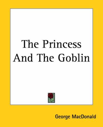 The Princess And The Goblin (Paperback, 2004, Kessinger Publishing, LLC)