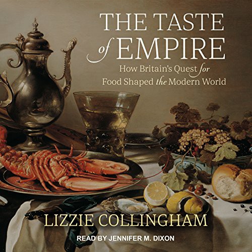 Lizzie Collingham, Jennifer M. Dixon: The Taste of Empire (AudiobookFormat, 2017, Tantor Audio)