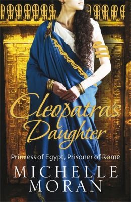 Michelle Moran: Cleopatras Daughter Michelle Moran (2010, Quercus Books)