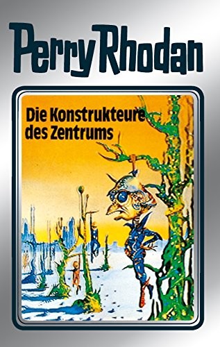 Hans Kneifel, H. G. Ewers, K. H. Scheer, Clark Darlton, William Voltz: Die Konstrukteure des Zentrums (German language, 2011, Perry Rhodan digital)