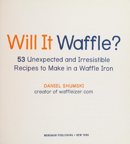 Daniel Shumski: Will it waffle? (2014, Workman Publishing Co., Inc.)