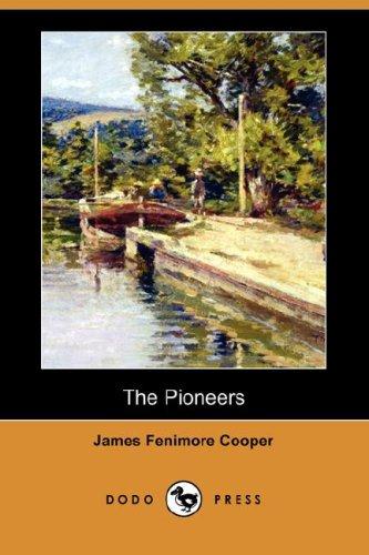 James Fenimore Cooper: The Pioneers (Dodo Press) (Paperback, 2007, Dodo Press)