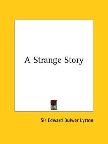 Edward Bulwer Lytton, Baron Lytton: A Strange Story (Paperback, 2005, Kessinger Publishing, LLC)