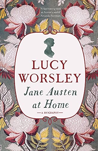 Lucy Worsley: Jane Austen at Home (Hardcover, 2017, HODDER STOUGHTON)