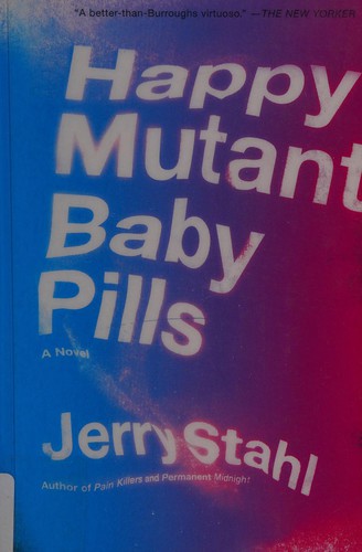 Jerry Stahl: Happy mutant baby pills (2013)