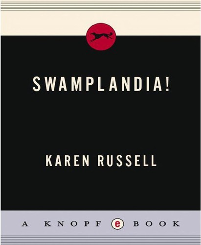 Karen Russell: Swamplandia! (EBook, 2011, Knopf Doubleday Publishing Group)