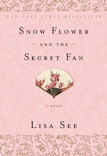 Lisa See: Snow flower and the secret fan (Hardcover, 2006, Random House)