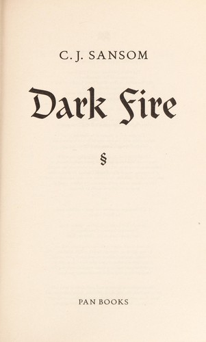 C. J. Sansom: Dark fire (2007, Macmillan)