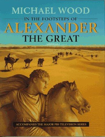 Michael Wood: In the footsteps of Alexander the Great (1997, University of California Press)