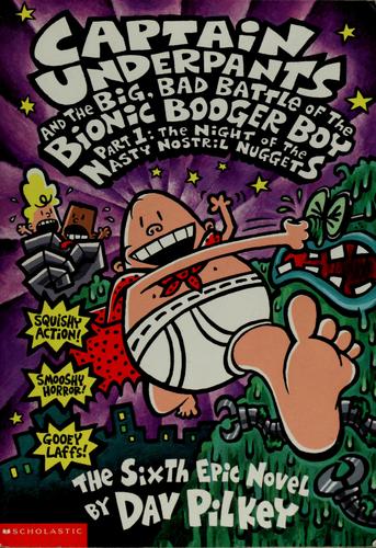 Dav Pilkey: Captain Underpants and the big, bad battle of the Bionic Booger Boy, part 1 (2003, Scholastic)