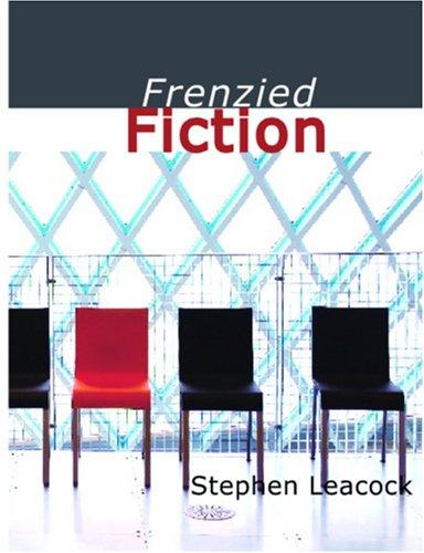 Stephen Leacock: Frenzied Fiction (Large Print Edition) (Paperback, 2006, BiblioBazaar)