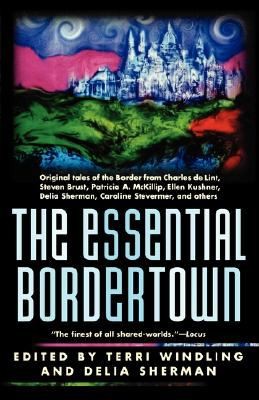 The Essential Bordertown A Travellers Guide To The Edge Of Faerie (1999, Tor Books)