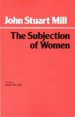 John Stuart Mill: The subjection of women (1988, Hackett Pub. Co.)