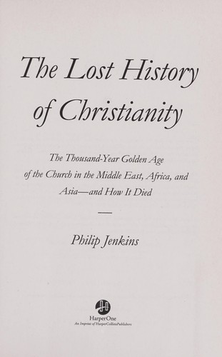 The lost history of Christianity (2008, HarperOne)