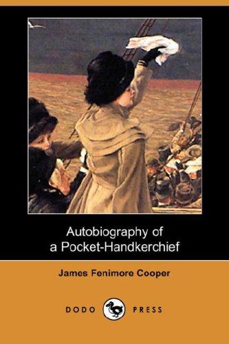 James Fenimore Cooper: Autobiography of a Pocket-Handkerchief (Dodo Press) (Paperback, 2007, Dodo Press)