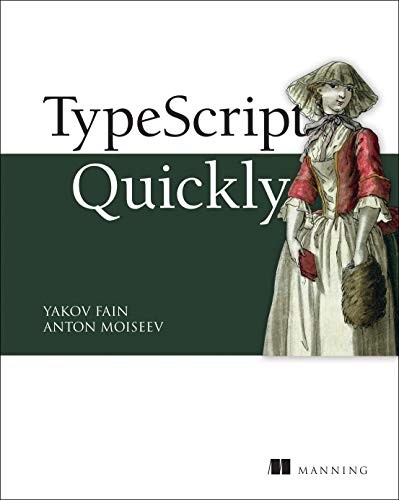 TypeScript Quickly (2020, Manning Publications Co. LLC, Manning, Manning Publications)