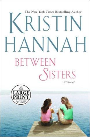 Kristin Hannah: Between sisters (2003, Random House Large Print, Distributed by Random House)