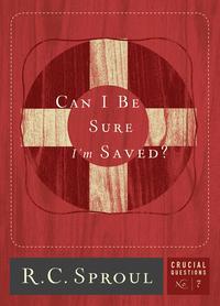 Sproul, R. C.: Can I be sure I'm saved? (Paperback, 2010, Reformation Trust Pub.)