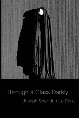 Joseph Sheridan Le Fanu: Through a Glass Darkly (Paperback, 2016, CreateSpace Independent Publishing Platform)