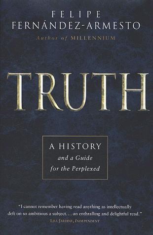 Felipe Fernandez-Armesto: Truth (Hardcover, 1999, Thomas Dunne Books)