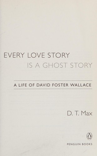 D. T. Max: Every love story is a ghost story (2012, Viking)