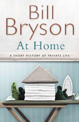 Bill Bryson: At Home: A Short History of Private Life (Hardcover, 2010, Doubleday)