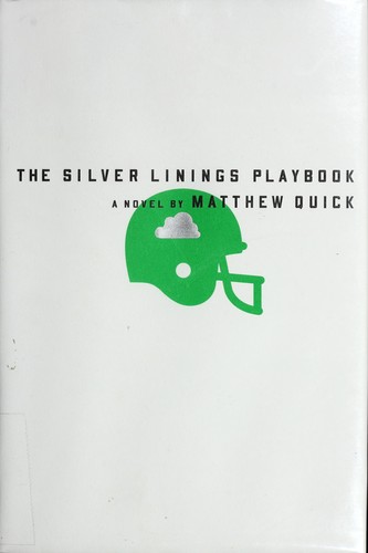 Matthew Quick: The silver linings playbook (2008, Sarah Crichton Books/Farrar, Straus and Giroux)