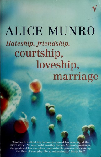 Alice Munro: Hateship, friendship, courtship, loveship, marriage (2002, Vintage)
