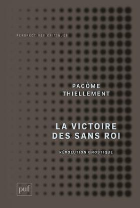 La victoire des sans roi : révolution gnostique (French language, 2017, Presses universitaires de France)