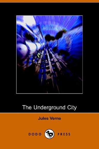 Jules Verne: The Underground City (Paperback, 2005, Dodo Press)