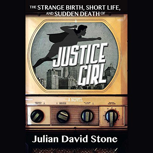 Julian David Stone: The Strange Birth, Short Life, and Sudden Death of Justice Girl (AudiobookFormat, 2016, Skyboat Media and Blackstone Audio, Skyboat Media)