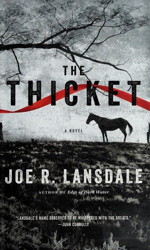 Joe R. Lansdale: The thicket (2013, Mulholland Books, Little Brown and Company)