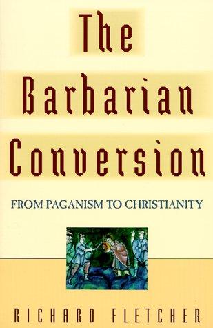 R. A. Fletcher: The barbarian conversion (1999, University of California Press)